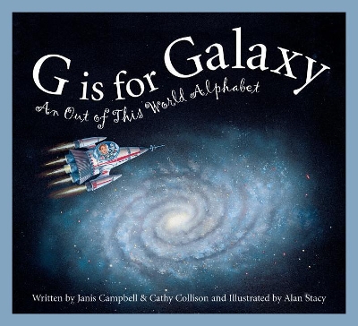 G Is for Galaxy: An Out of This World Alphabet book