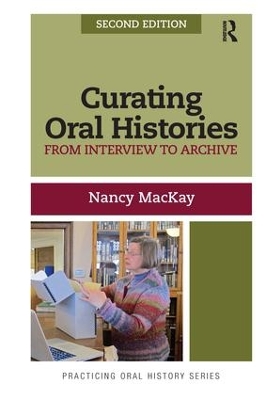 Curating Oral Histories: From Interview to Archive by Nancy MacKay