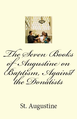 The Seven Books of Augustine on Baptism, Against the Donatists book