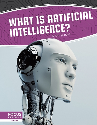 Artificial Intelligence: What Is Artificial Intelligence? by Kathryn Hulick