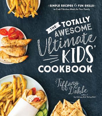 Totally Awesome Ultimate Kids Cookbook, The: Simple Recipes & Fun Skills to Cook Fabulous Meals for Your Family book