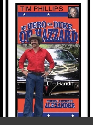 My Hero Is a Duke...of Hazzard Tim Phillips Edition: The Bandit book