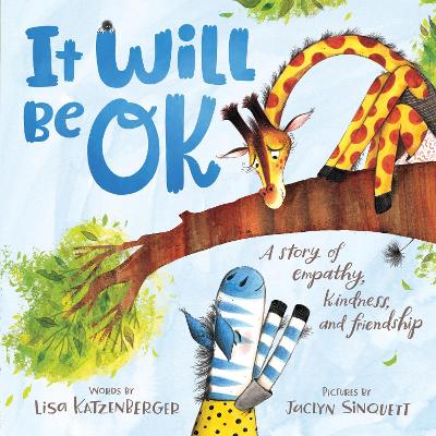 It Will Be OK: A story of empathy, kindness, and friendship by Lisa Katzenberger
