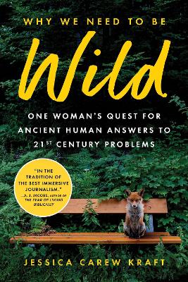 Why We Need to Be Wild: One Woman’s Quest for Ancient Human Answers to 21st Century Problems book