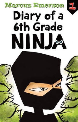 Diary of a 6th Grade Ninja: Diary of a 6th Grade Ninja Book 1 by Marcus Emerson