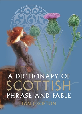 A A Dictionary of Scottish Phrase and Fable by Ian Crofton