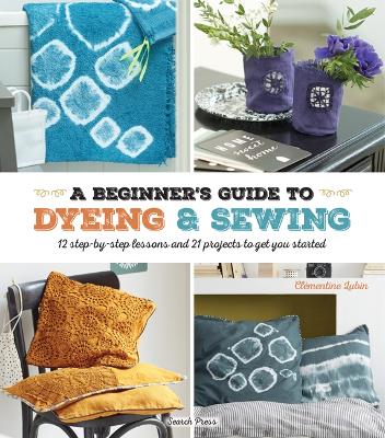Beginner's Guide to Dyeing and Sewing book