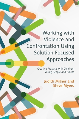 Working with Violence and Confrontation Using Solution Focused Approaches by Judith Milner