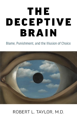 Deceptive Brain, The: Blame, Punishment, and the Illusion of Choice book