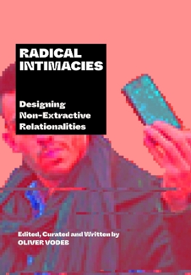 Radical Intimacies: Designing Non-Extractive Relationalities book