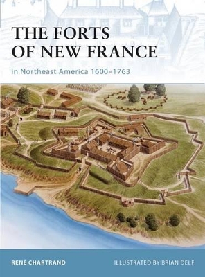 Forts of New France in Northeast America 1600-1763 book