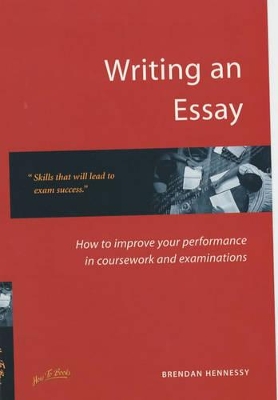 Writing an Essay: How to Improve Your Performance for Coursework and Examinations by Brendan Hennessy