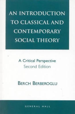 Introduction to Classical and Contemporary Social Theory by Berch Berberoglu
