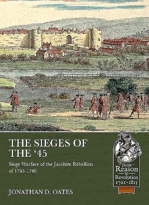 The Sieges of the '45: Siege Warfare During the Jacobite Rebellion of 1745-1746 book