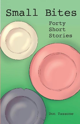 Small Bites: Forty Short Stories by Don Tassone