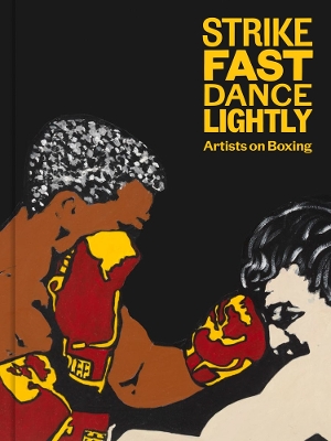 Strike Fast, Dance Lightly: Artists on Boxing book