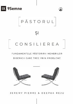 Păstorul și consilierea (The Pastor and Counseling) (Romanian): The Basics of Shepherding Members in Need book