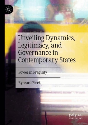 Unveiling Dynamics, Legitimacy, and Governance in Contemporary States: Power in Fragility book