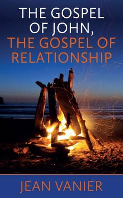 The Gospel of John, the Gospel of Relationship by Jean Vanier