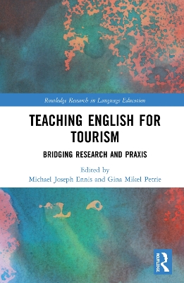 Teaching English for Tourism: Bridging Research and Praxis by Michael Ennis