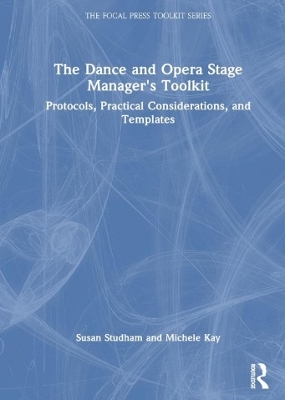 The Dance and Opera Stage Manager's Toolkit: Protocols, Practical Considerations, and Templates book