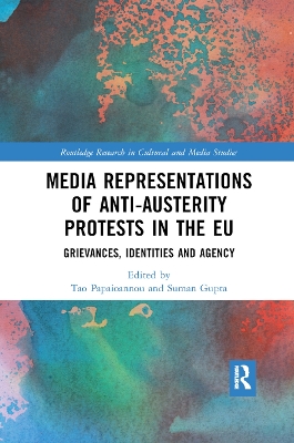 Media Representations of Anti-Austerity Protests in the EU: Grievances, Identities and Agency by Tao Papaioannou