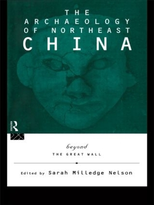 The Archaeology of Northeast China by Sarah Milledge Nelson