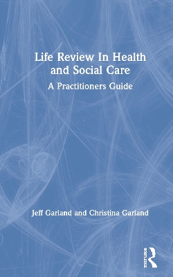 Life Review In Health and Social Care by Jeff Garland