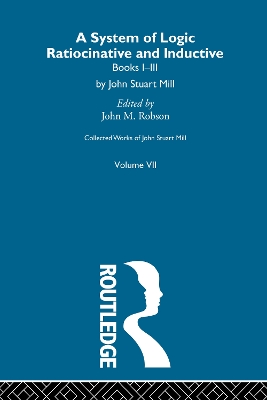 Collected Works of John Stuart Mill: VII. System of Logic: Ratiocinative and Inductive Vol A book