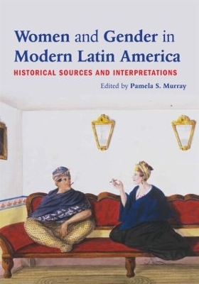 Women and Gender in Modern Latin America by Pamela S. Murray