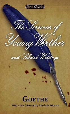 The Sorrows of Young Werther and Selected Writings by Johann Wolfgang von Goethe