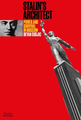 Stalin's Architect: Power and Survival in Moscow book