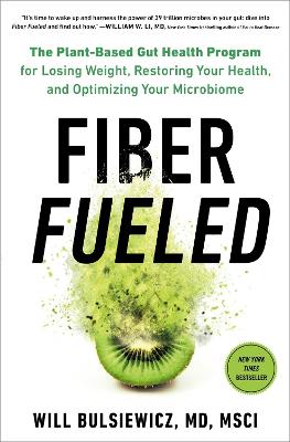 Fiber Fueled: The Plant-Based Gut Health Program for Losing Weight, Restoring Your Health, and Optimizing Your Microbiome book