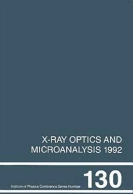 X-ray Optics and Microanalysis 1992, Proceedings of the 13th Int Conference, 31 August-4 September 1992, Manchester, UK book