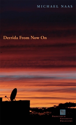Derrida From Now On by Michael Naas