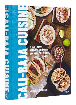 Cali Baja Cuisine: Tijuana Tacos, Ensenada Aguachiles, San Diego Cali Burritos + more book