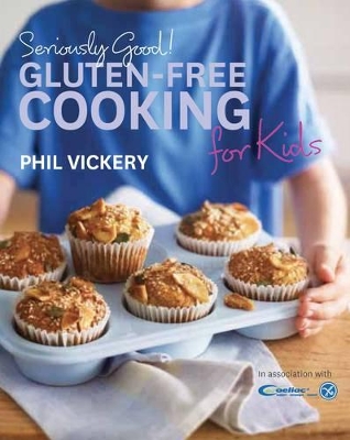 Seriously Good! Gluten-free Cooking for Kids by Phil Vickery