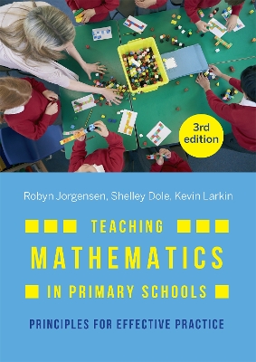 Teaching Mathematics in Primary Schools: Principles for effective practice by Robyn Jorgensen