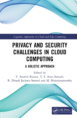 Privacy and Security Challenges in Cloud Computing: A Holistic Approach by T. Ananth Kumar