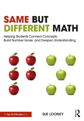 Same But Different Math: Helping Students Connect Concepts, Build Number Sense, and Deepen Understanding by Sue Looney