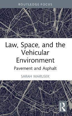 Law, Space, and the Vehicular Environment: Pavement and Asphalt by Sarah Marusek