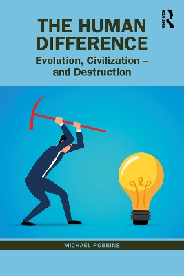 The Human Difference: Evolution, Civilization – and Destruction by Michael Robbins