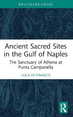 Ancient Sacred Sites in the Gulf of Naples: The Sanctuary of Athena at Punta Campanella by Luca Di Franco