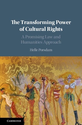 The Transforming Power of Cultural Rights: A Promising Law and Humanities Approach by Helle Porsdam
