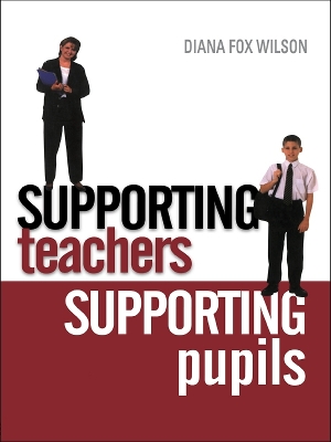 Supporting Teachers Supporting Pupils: The Emotions of Teaching and Learning by Diana Fox Wilson