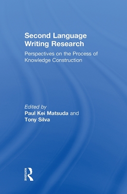 Second Language Writing Research: Perspectives on the Process of Knowledge Construction by Paul Kei Matsuda