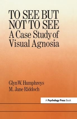 To See But Not To See: A Case Study Of Visual Agnosia book