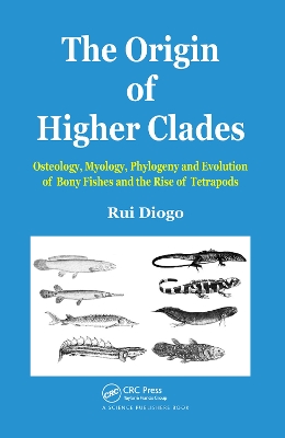 The Origin of Higher Clades: Osteology, Myology, Phylogeny and Evolution of Bony Fishes and the Rise of Tetrapods book