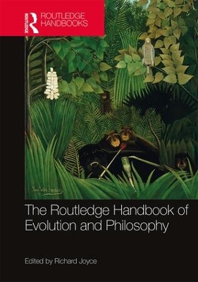 Routledge Handbook of Evolution and Philosophy by Richard Joyce