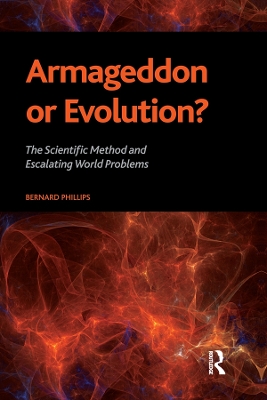 Armageddon or Evolution?: The Scientific Method and Escalating World Problems by Bernard S Phillips